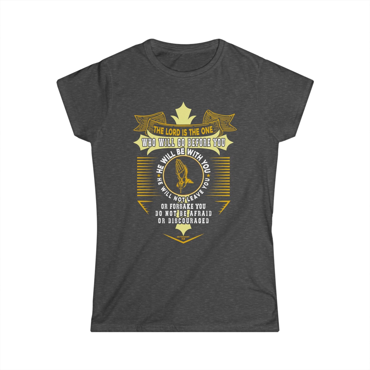 Women's Softstyle Tee- Deuteronomy 31:8