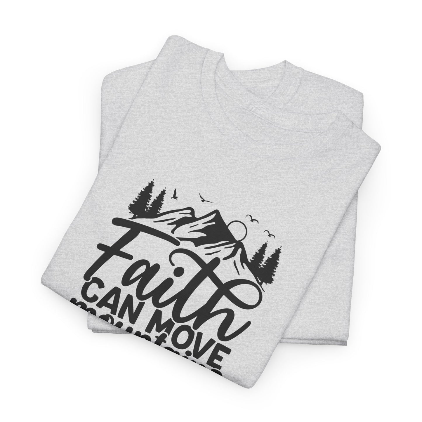 Faith Can Move Mountains T-shirt