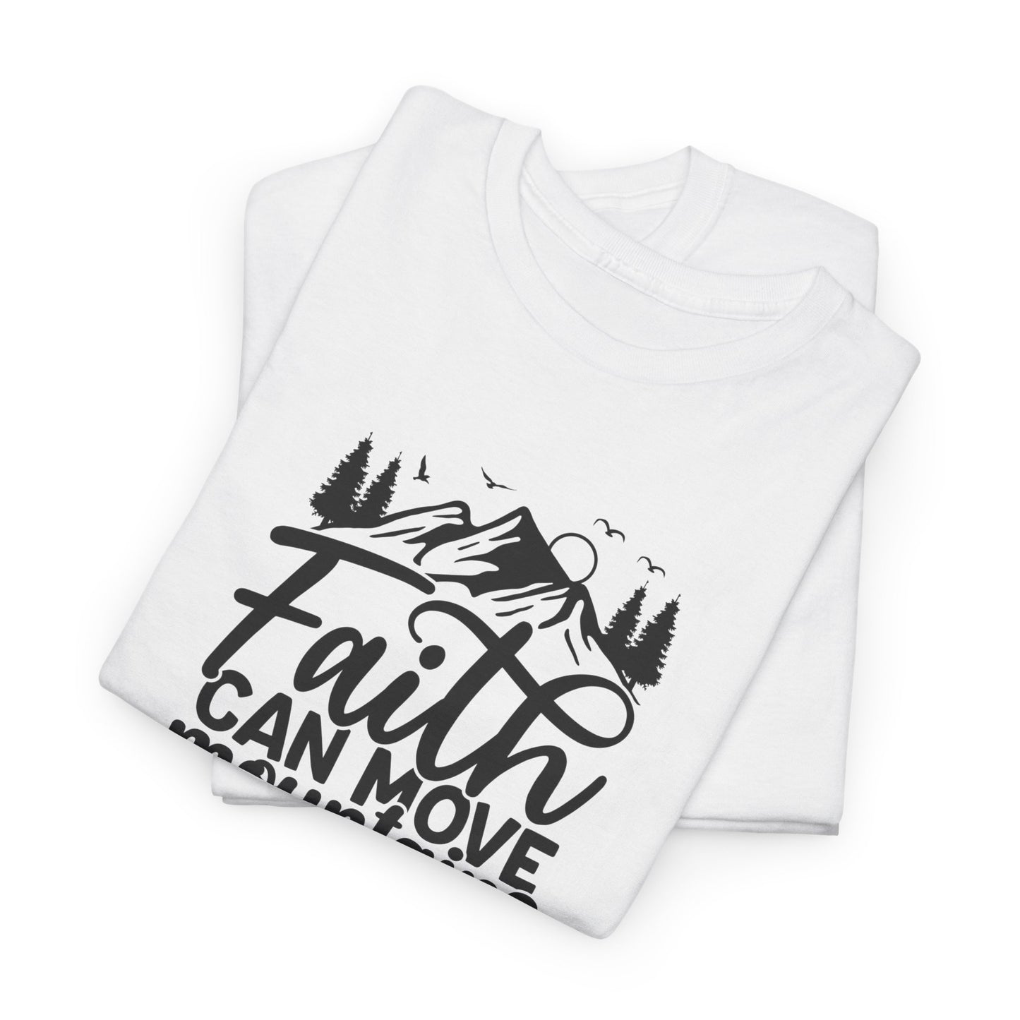 Faith Can Move Mountains T-shirt