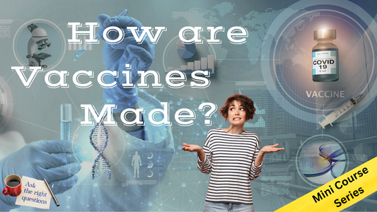 How Are Vaccines Made - Mini Course Series 1